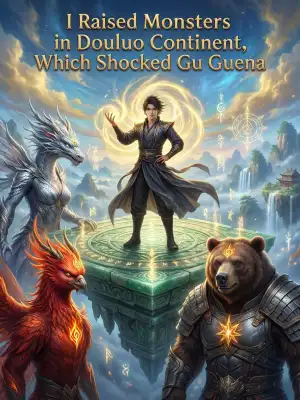 I raised monsters in Douluo Continent, which shocked Gu Yuena cover