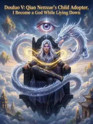 Douluo V: Qian Renxue’s child adopter, I become a god while lying down cover