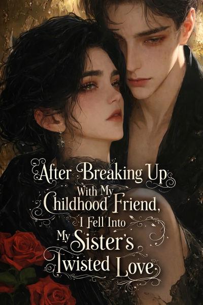 After Breaking Up With My Childhood Friend, I Fell Into My Sister’s Twisted Love cover