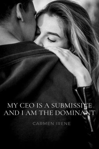 My CEO is a Submissive and I am the Dominant cover
