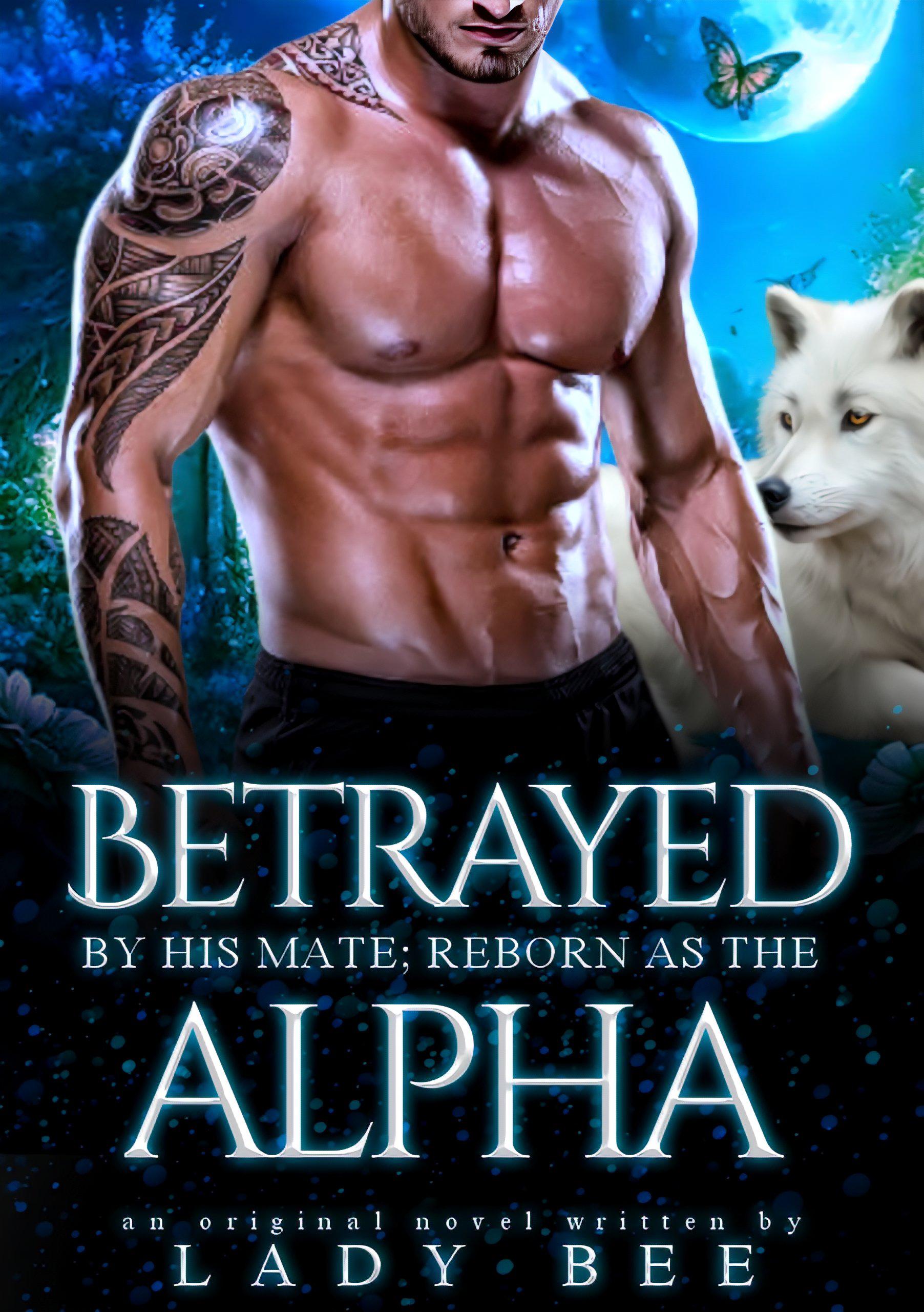 Betrayed by His Mate; Reborn as the Alpha cover