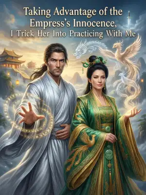 Taking advantage of the empress's innocence, I tricked her into practicing with me. cover