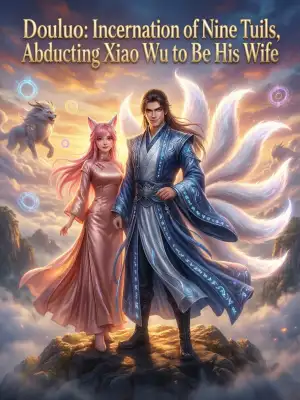 Douluo: Incarnation of Nine Tails, abducted Xiao Wu to be his wife cover