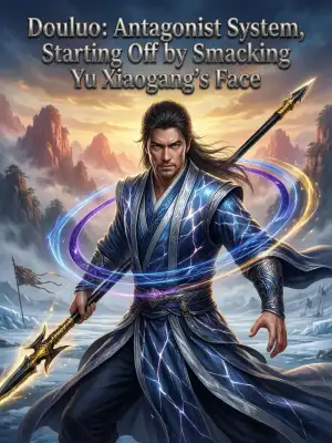 Douluo: Antagonist System, Starting Off by Smacking Yu Xiaogang's Face cover
